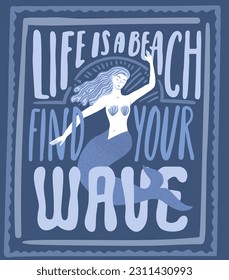 Summer print for clothing, t shirt, apparel. Mermaid illustration, inspirational quote life is a beach, find your wave. Vector deep blue design.