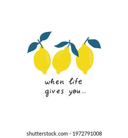 Summer print in flat style with lemon. Hand drawn quote When life gives you lemons make lemonade.