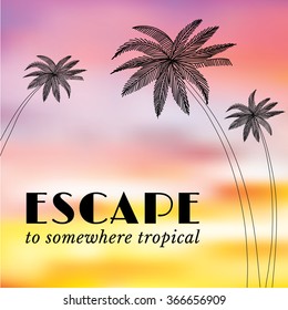 Summer print with slogan "Escape to somewhere tropical" in vector. Palm tree print with sunset for T-shirt and other uses.