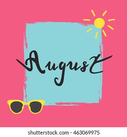Summer quote - August . Vector illustration. Brush pen handwritten inspirational lettering for poster and card.