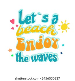 Cita de verano Vamos a una playa a disfrutar de las olas. Letras de Vector para camisetas, bolsos, Fondos de pantalla, Anuncios EPS 10