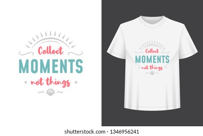 Summer quote or saying can be used for t-shirt, mug, greeting card, photo overlays, decor prints and posters. Collect moments not things message, vector illustration.
