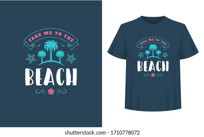 Summer quote or saying can be used for t-shirt, mug, greeting card, photo overlays, decor prints and posters. Take me to the beach message, vector illustration.