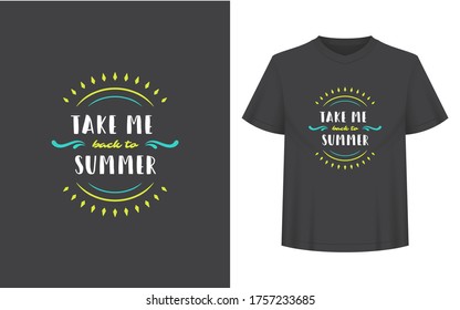 Summer quote or saying can be used for t-shirt, mug, greeting card, photo overlays, decor prints and posters. Take me back to summer message, vector illustration.