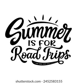 Summer is for road trips. Hand lettering quote isolated on white background. Vector typography text for t shirt designs, posters, cards, banners, mugs