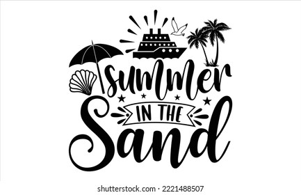 Summer in the sand - Summer T shirt Design, Modern calligraphy, Cut Files for Cricut Svg, Illustration for prints on bags, posters