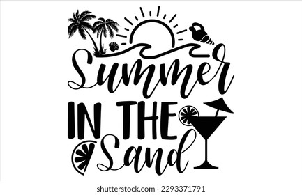 Summer in the sand - Summer T Shirt Design, Hand drawn lettering phrase, Cutting Cricut and Silhouette, card, Typography Vector illustration for poster, banner, flyer and mug.