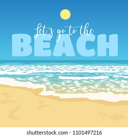 Summer sea view with greeting typography Let`s go to the beach. Waves surf, scenic coast, sunny day, tourism, relax, vacation, concept for web site, banner, poster, postcard, advertising, card, print.