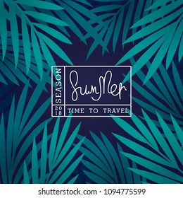 Summer. Season 2018. Time to travel. Tropical background with palm leaves and linear label design. Vector template