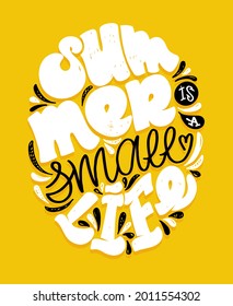 Summer is a small life. Funny lettering art - hand drawn doodle lettering poster. Lettering for poster, banner, t-shirt.