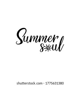 Summer soul. Lettering. Can be used for prints bags, t-shirts, posters, cards. Calligraphy vector. Ink illustration