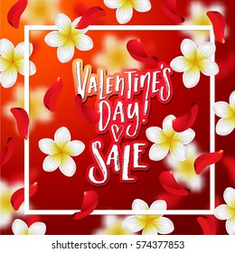  Summer  spring background with tropical flowers and rose petals . Hand drawn calligraphy "valentines day SALE"  