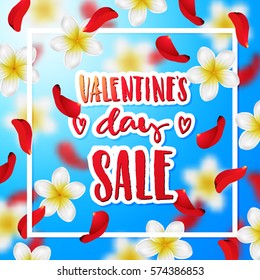  Summer  or spring background with tropical flowers and rose petals . Hand drawn calligraphy "valentines day SALE"  