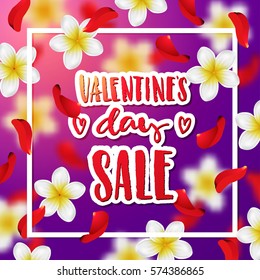  Summer  or spring background with tropical flowers and rose petals . Hand drawn calligraphy "valentines day SALE"  