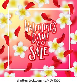  Summer or spring background with tropical flowers and rose petals . Hand drawn calligraphy "valentines day SALE"   