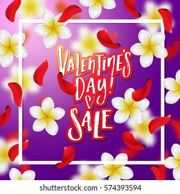  Summer or spring background with tropical flowers and rose petals . Hand drawn calligraphy "valentines day SALE"   