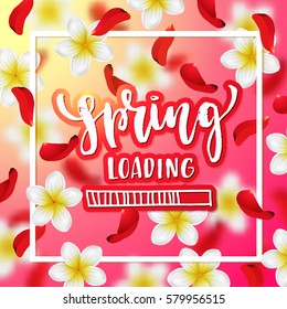Summer or spring background with tropical flowers and rose petals. Hand drawn calligraphy "spring loading" 