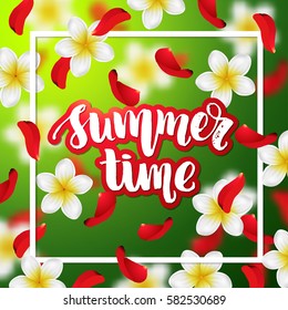 Summer or spring background with tropical flowers and rose petals. Hand drawn calligraphy "summer time" 