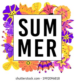 Summer square poster. Flower bright frame with lettering .Summer floral border template, exotic multicolored background. Vector illustration.