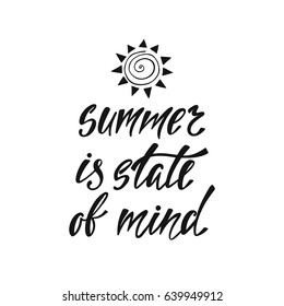 Summer is state of mind. Inspirational quote. Modern calligraphy phrase with hand drawn sun. Simple vector lettering for print and poster. Typographic design.