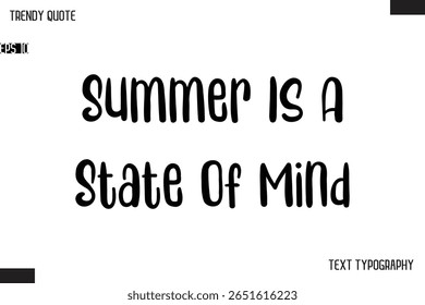 Summer Is A State Of Mind  Modern Bold Text Typescript Trendy Quote For T-Shirt Designs