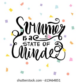 Summer is a state of minde.Unique quote made with brush. It can be used for t-shirt print, bags, poster.Vector Illustration