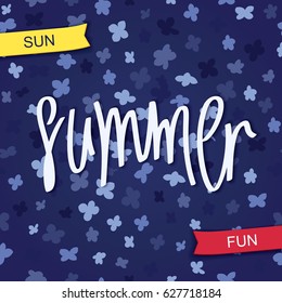 Summer. Sun and Fun. Bright modern art flowers background and handwritten inscription. Vector banner