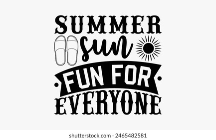 Summer Sun Fun for Everyone - Summer T-shirt Design, Drawn Vintage Illustration With Hand-Lettering And Decoration Elements, Calligraphy Vector, For Cutting Machine, Silhouette Cameo, EPS-10.