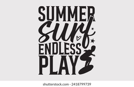 Summer Surf Endless Play -Summer Season Surfing Hobbies T-Shirt Designs, You Will Never Win If You Never Start Motivation Quote Handwritten Vector Typography Vintage Retro Style, For Templates.