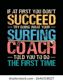 Summer Surfing T-shirt Design If at first you don't succeed try doing what your surfing coach