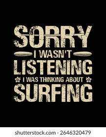Summer Surfing T-shirt Design Sorry I wasn't listening i was thinking about surfing