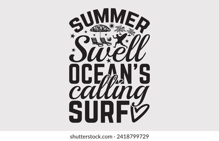 Summer Swell Ocean's Calling Surf -Summer Season, Surfing Hobbies T-Shirt Designs, It's Never Too Late To Start Something New, Calligraphy Motivational Good Quotes, For Poster, Templates, Wall.