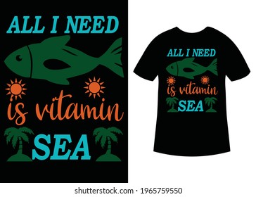 Summer t shirt design, All I Need Is Vitamin Sea
– EPS Files