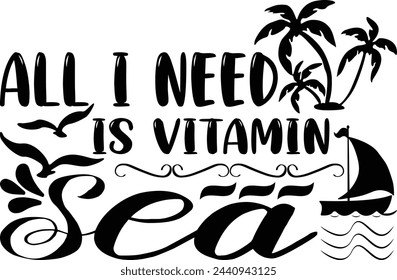 Summer t shirt design, All I Need Is Vitamin Sea typography