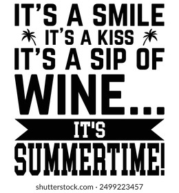 summer t shirt design Saying It's a smile, it's a kiss, it's a sip of wine...it's summertime!