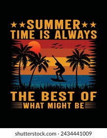 summer time is always the best of what might be summer t shirt design