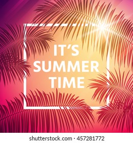 It's summer time background with palm leaves and frame. Vector background for banner, poster, flyer, card, postcard, cover, brochure.