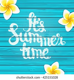 It's Summer time - blue wooden background with tropical flowers and text, vector illustration.
