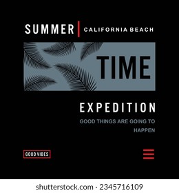 Summer Time. California beach, expedition , good things are going to happen. Illustration typography vector graphic design for using all types of mens boys girls kids ladies fashion garments apparel 