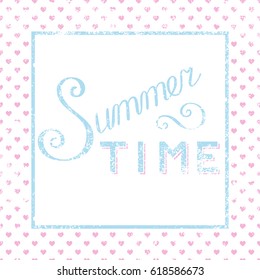 Summer time calligraphy poster with hearts in grunge style 