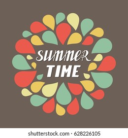Summer time hand written lettering made in vector. Poster, card, banner, apparel t-shirt printable design. Quote template illustration,Trendy calligrapgy in colorful circle.
