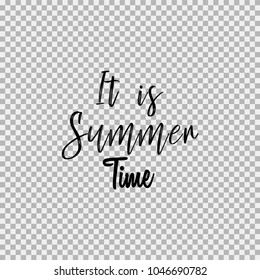 It is Summer time. Inspirational quotes about travel, positive journey phrases to poster, greeting card, calligraphy illustration. Transparent vector background. Premium commercial use font.