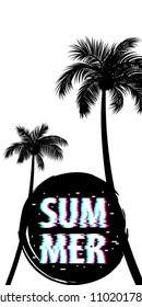 Summer time palm tree banner poster. Vertical vector illustration background. Glitch effect. Simple silhouette.