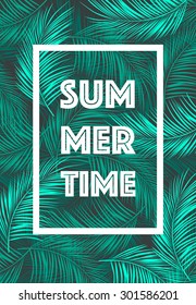 Summer Time poster, summer mood. Text with frame on tropical leaves background. Trendy vector illustration.