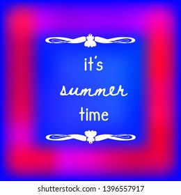 It's summer time quote on blurred bright neon color background. Colorful lettering poster