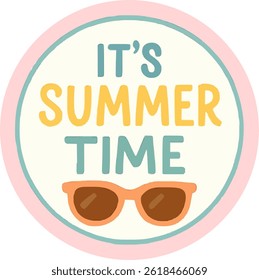 It's Summer Time Sunglasses and Fun Typography Badge Logo Design Graphic Sticker Vector Illustration in Retro Style