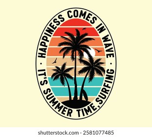 it's summer time, surfing paradise. Happiness comes in waves, Summer Artwork for t-shirt prints, posters. Summer Beach Vector illustration. Good Vibes Only Summer Feeling.