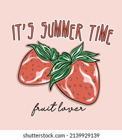 It's summer time.fruit lover .vector Strawberry   illustration and slogan.Suitable for summer season t shirt ,poster graphic design. 