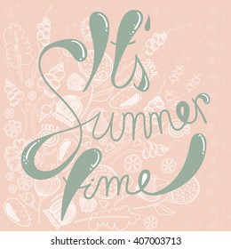 Its summer time.lettering background vector illustrations. Floral Vector Background