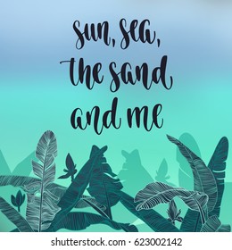 Summer travel inspiration quote. Modern calligraphy style handwritten lettering with decorative banana palm leaves on blur sea background. Vector illustration for cards, leaflets or banners.